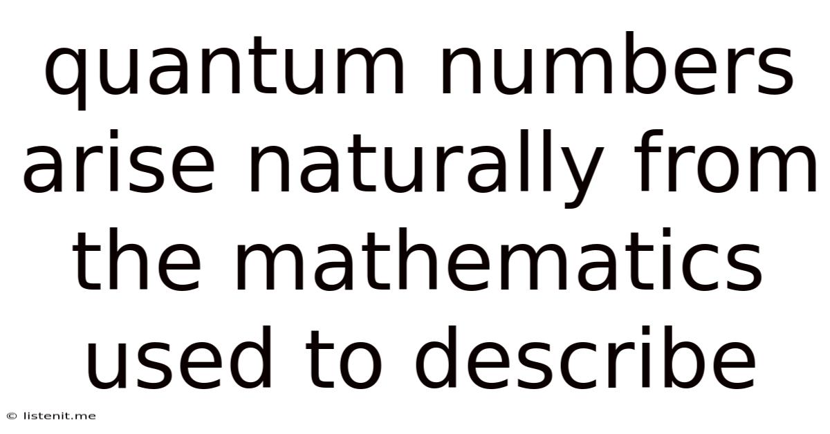 Quantum Numbers Arise Naturally From The Mathematics Used To Describe