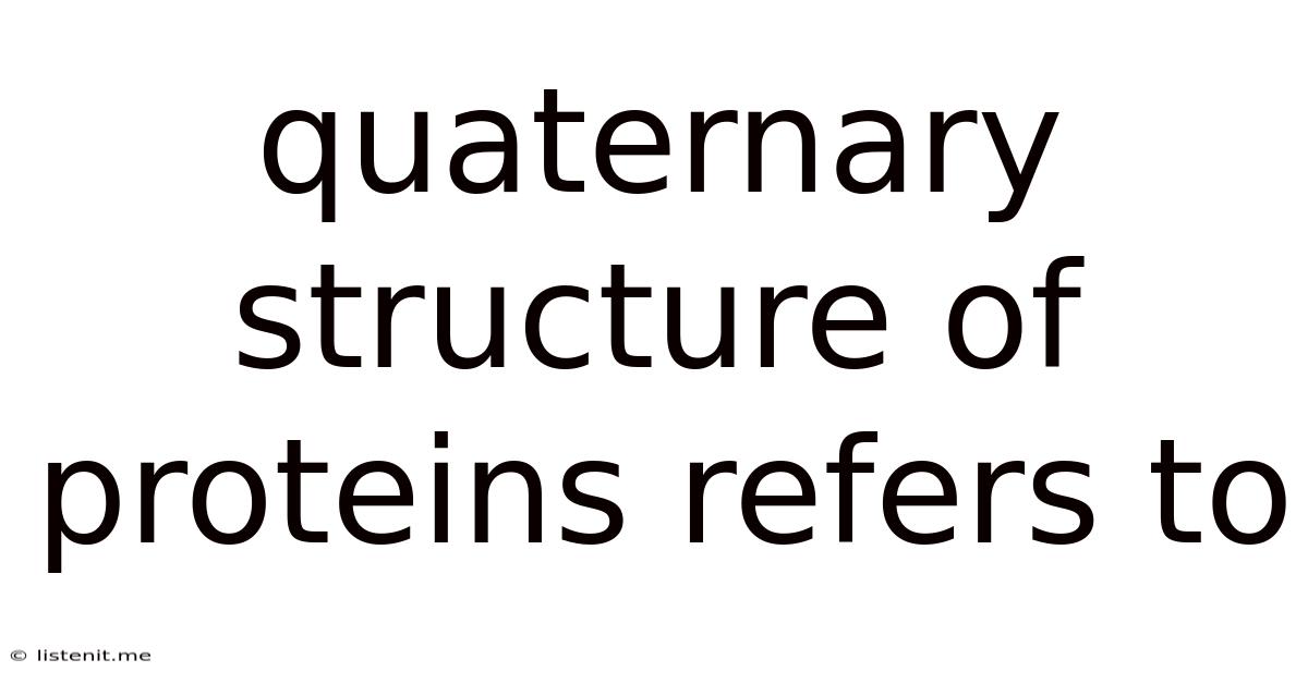 Quaternary Structure Of Proteins Refers To