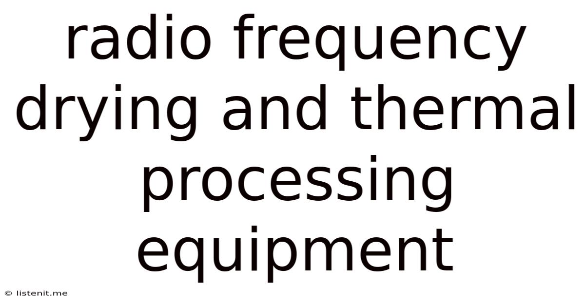 Radio Frequency Drying And Thermal Processing Equipment