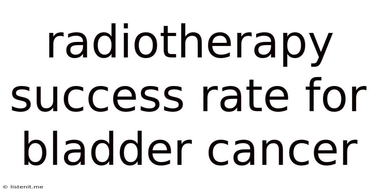 Radiotherapy Success Rate For Bladder Cancer