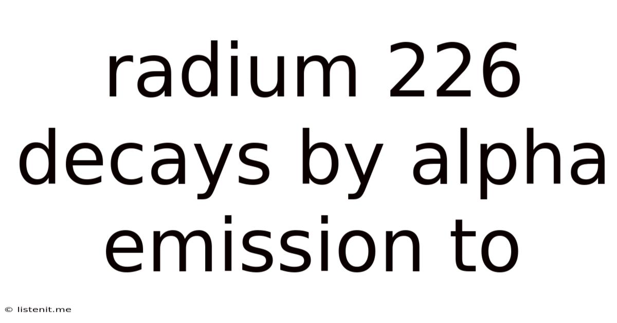 Radium 226 Decays By Alpha Emission To