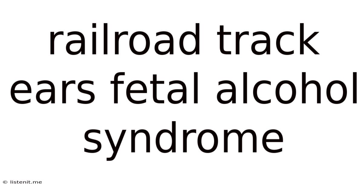 Railroad Track Ears Fetal Alcohol Syndrome