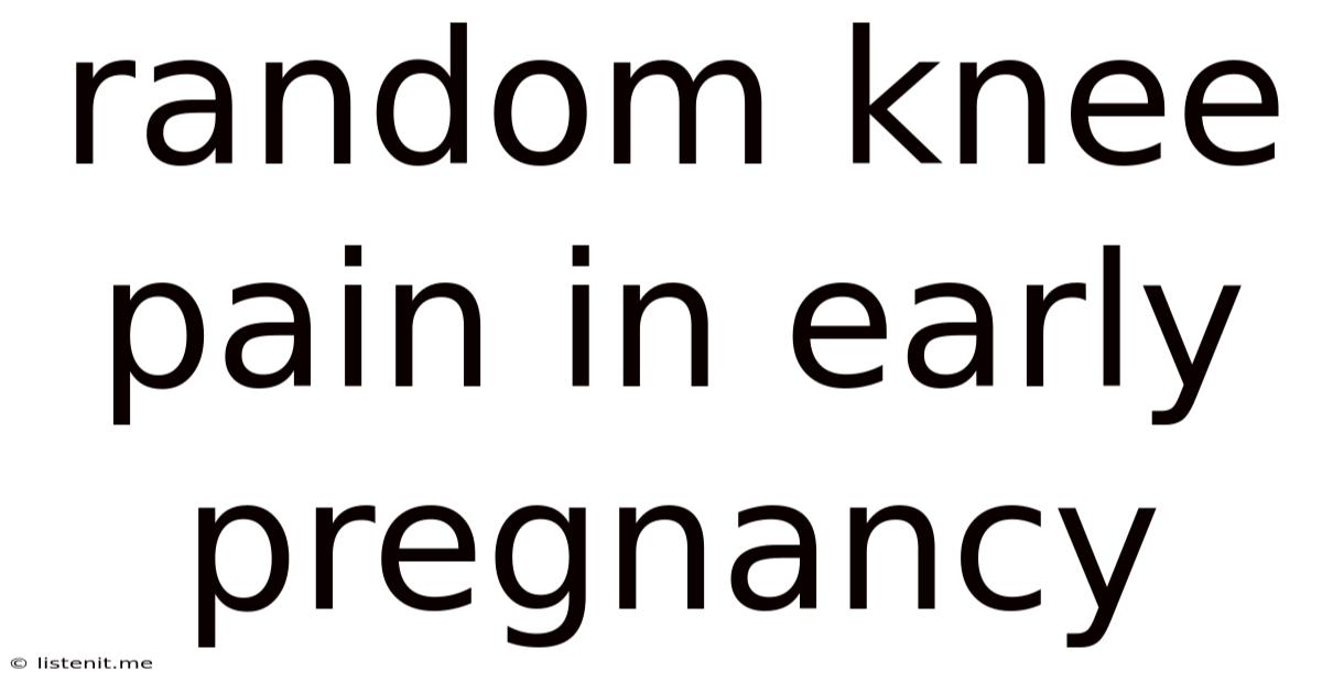 Random Knee Pain In Early Pregnancy