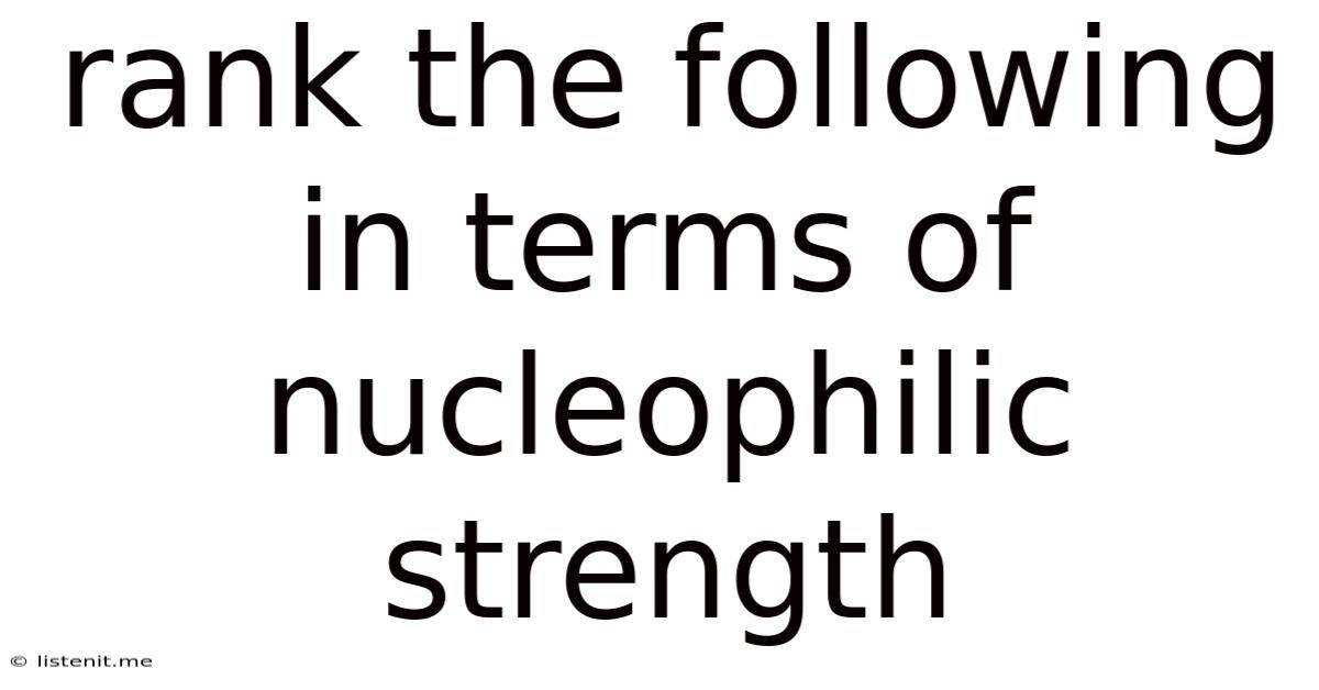 Rank The Following In Terms Of Nucleophilic Strength