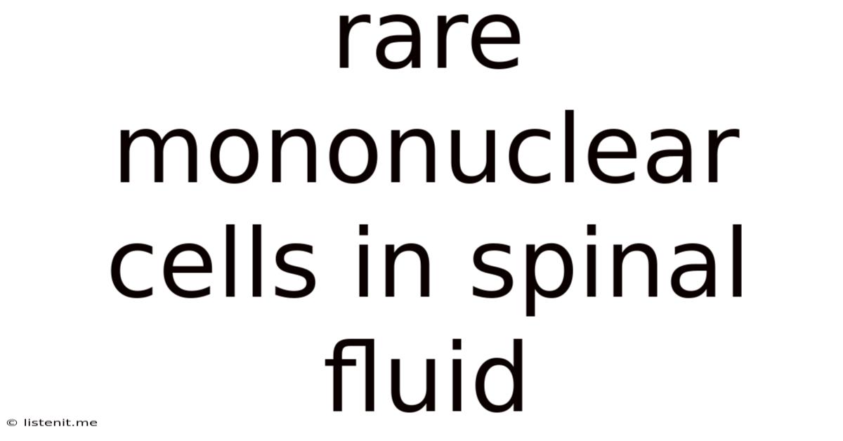 Rare Mononuclear Cells In Spinal Fluid