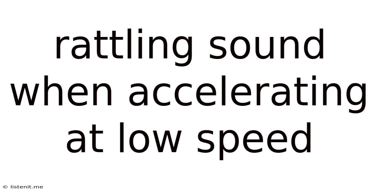 Rattling Sound When Accelerating At Low Speed