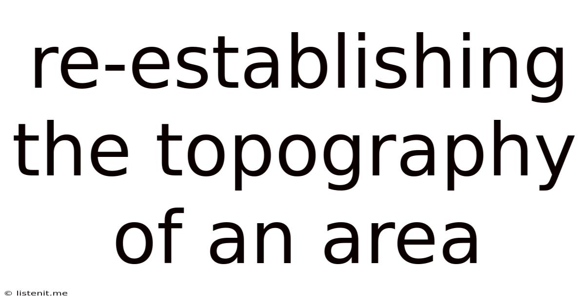 Re-establishing The Topography Of An Area