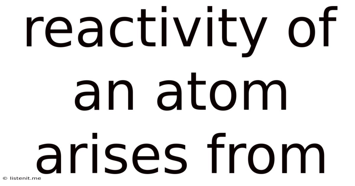 Reactivity Of An Atom Arises From