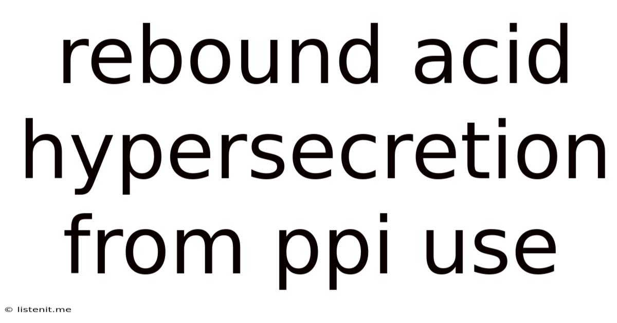 Rebound Acid Hypersecretion From Ppi Use