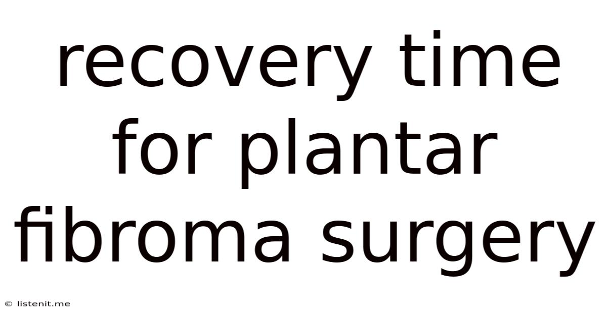Recovery Time For Plantar Fibroma Surgery
