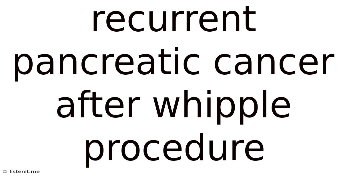 Recurrent Pancreatic Cancer After Whipple Procedure