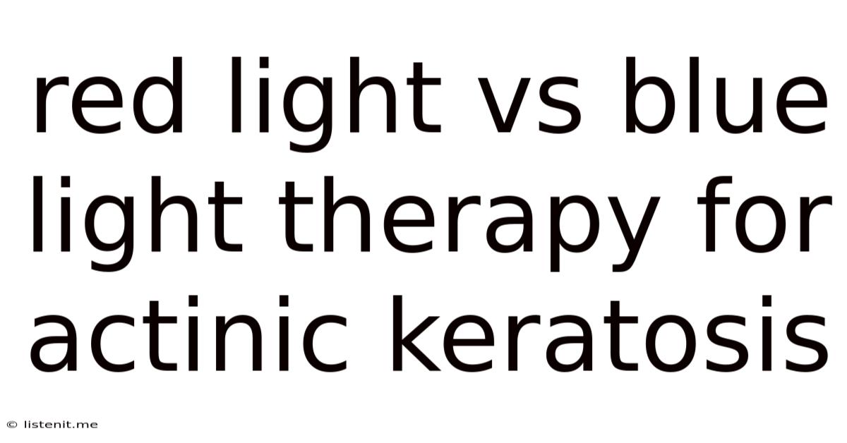 Red Light Vs Blue Light Therapy For Actinic Keratosis