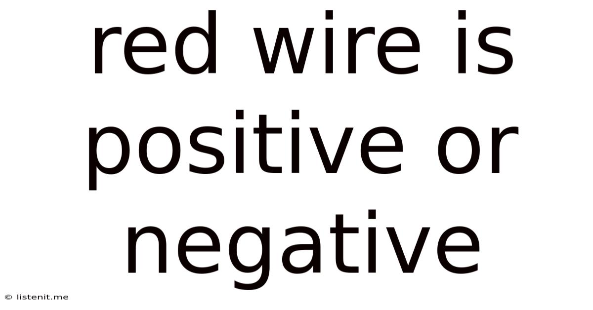 Red Wire Is Positive Or Negative