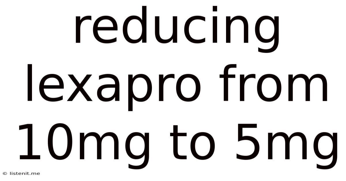 Reducing Lexapro From 10mg To 5mg