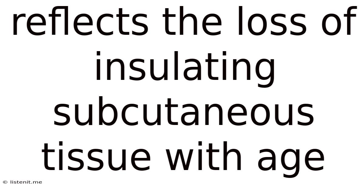 Reflects The Loss Of Insulating Subcutaneous Tissue With Age