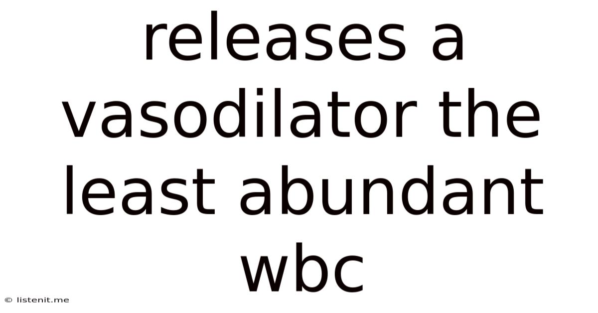 Releases A Vasodilator The Least Abundant Wbc