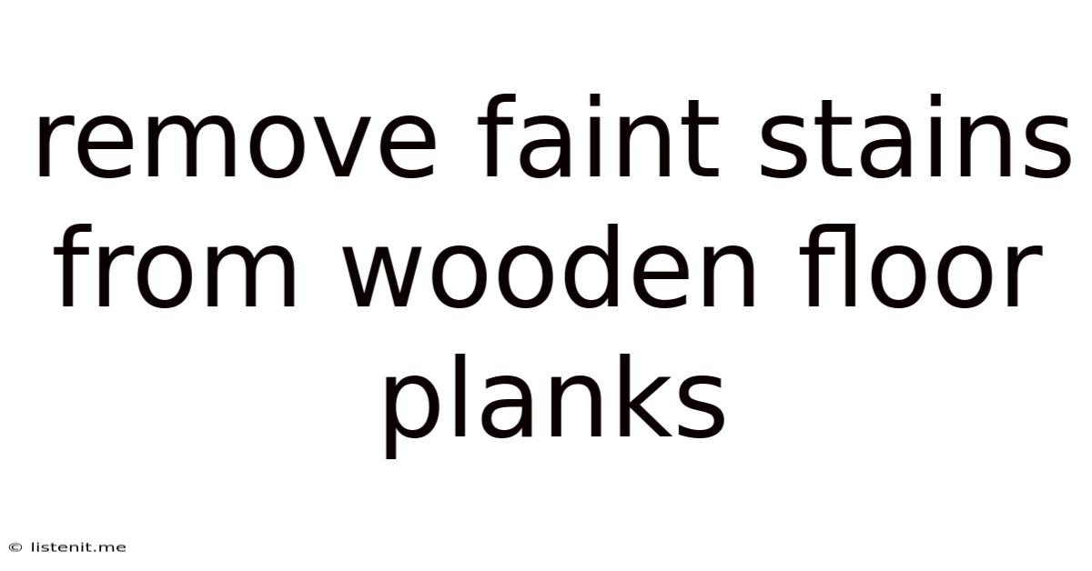 Remove Faint Stains From Wooden Floor Planks