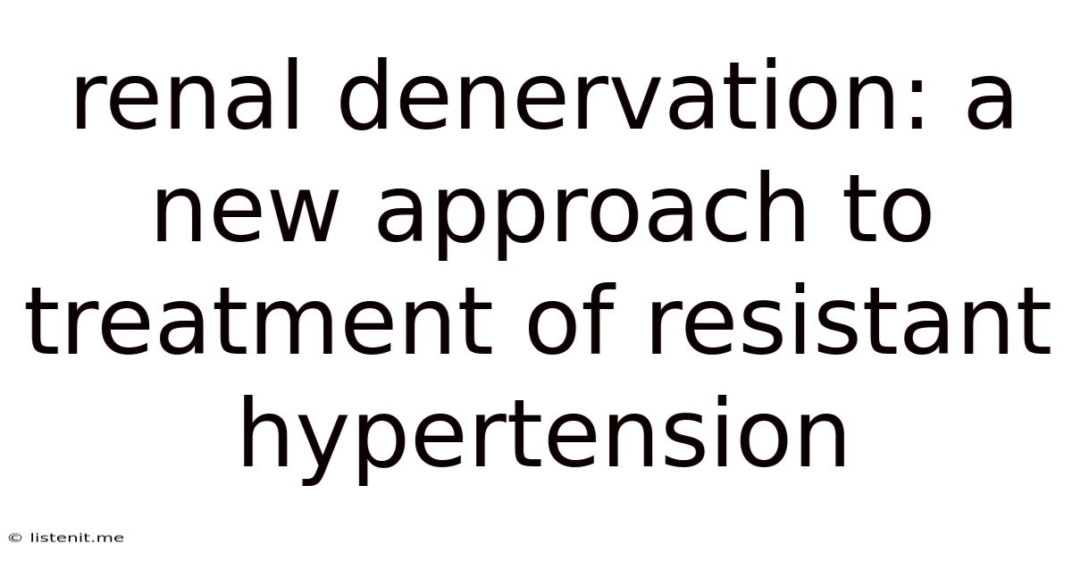 Renal Denervation: A New Approach To Treatment Of Resistant Hypertension