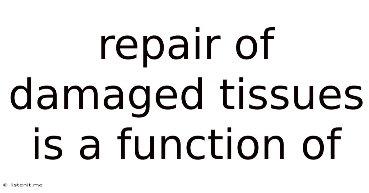 Repair Of Damaged Tissues Is A Function Of