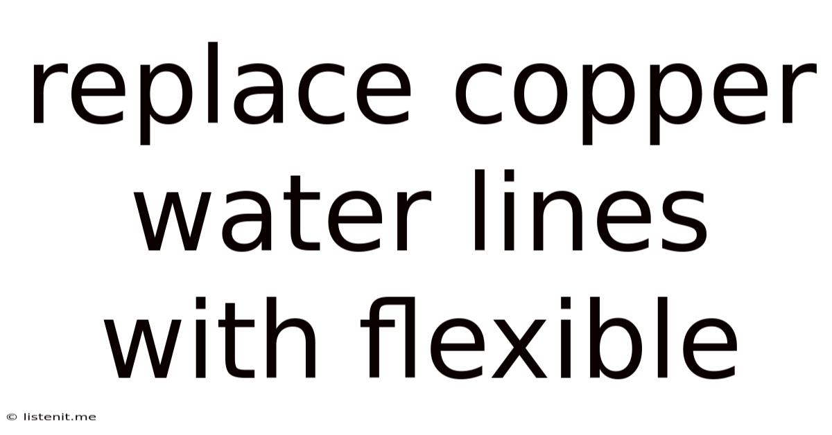 Replace Copper Water Lines With Flexible