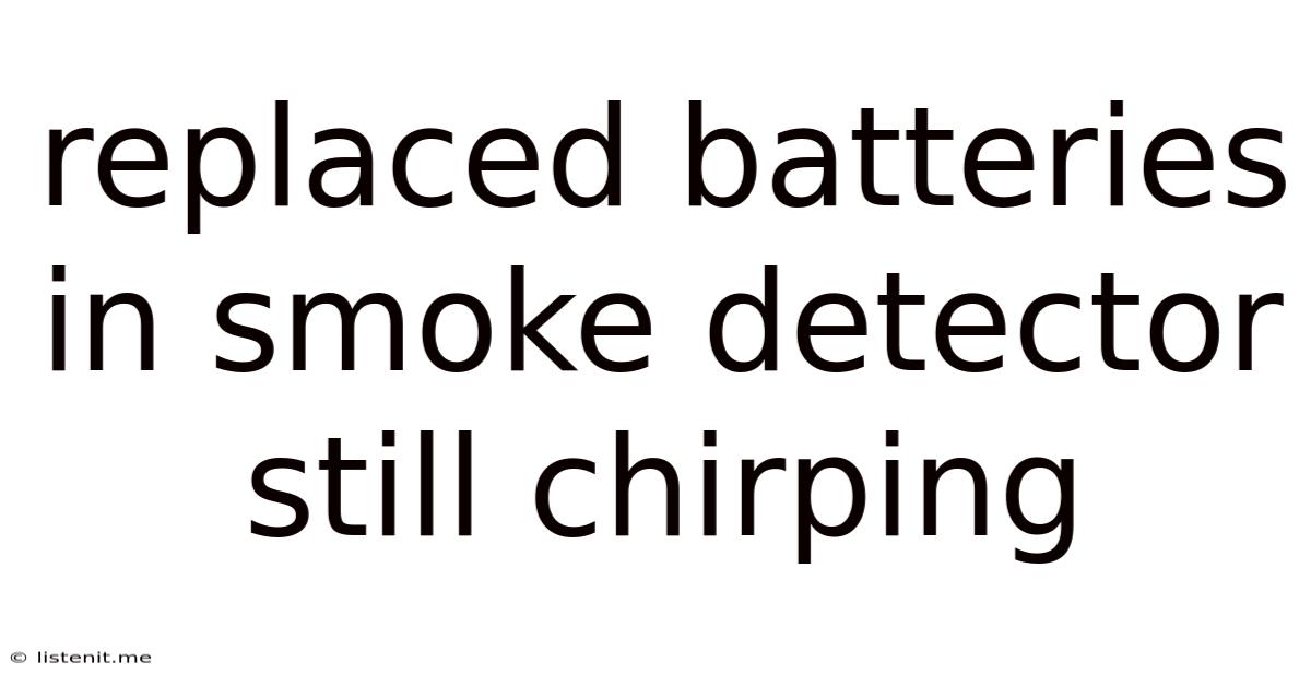 Replaced Batteries In Smoke Detector Still Chirping