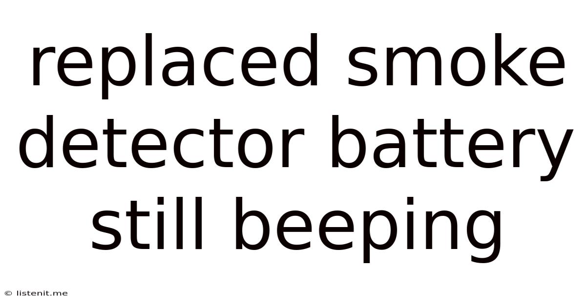 Replaced Smoke Detector Battery Still Beeping