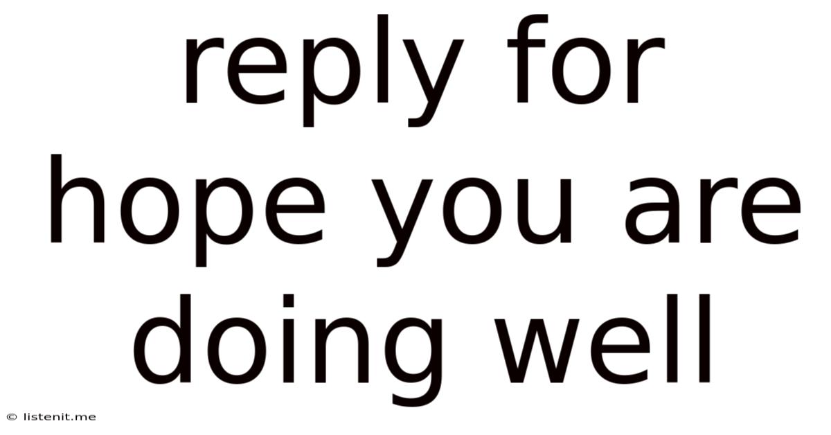 Reply For Hope You Are Doing Well