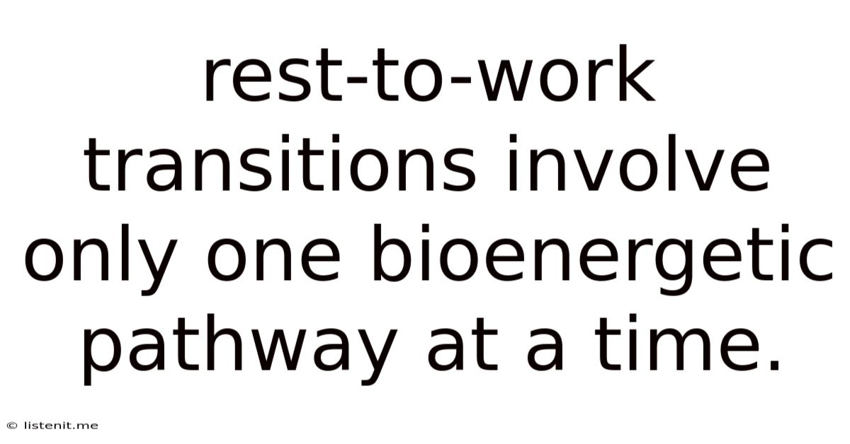 Rest-to-work Transitions Involve Only One Bioenergetic Pathway At A Time.
