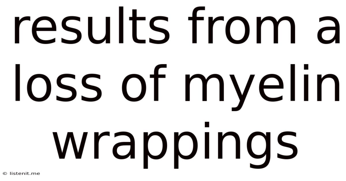 Results From A Loss Of Myelin Wrappings