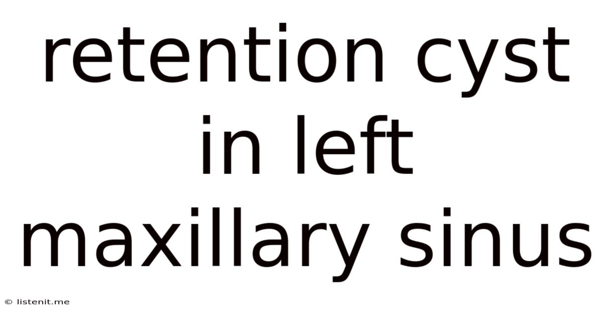 Retention Cyst In Left Maxillary Sinus