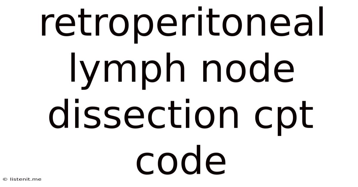 Retroperitoneal Lymph Node Dissection Cpt Code