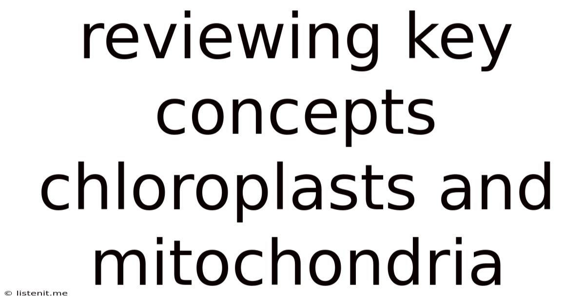 Reviewing Key Concepts Chloroplasts And Mitochondria