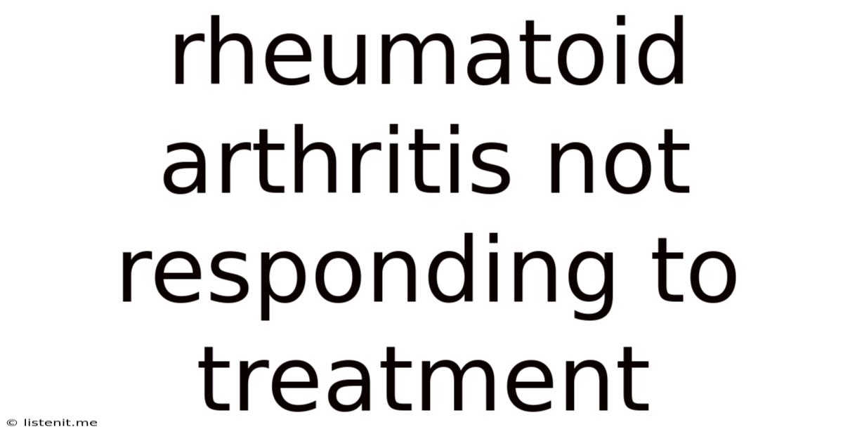 Rheumatoid Arthritis Not Responding To Treatment
