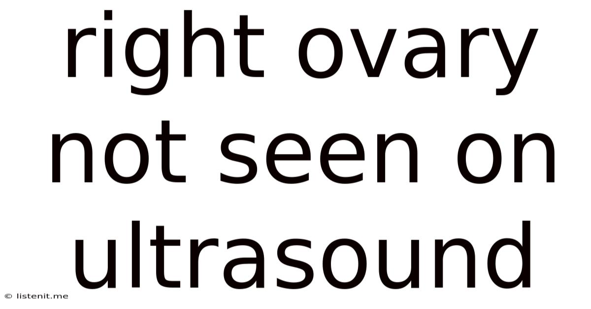 Right Ovary Not Seen On Ultrasound
