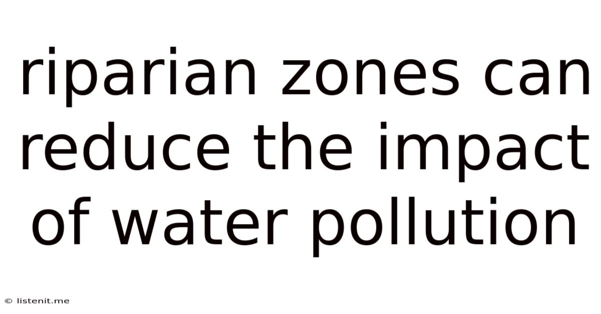 Riparian Zones Can Reduce The Impact Of Water Pollution