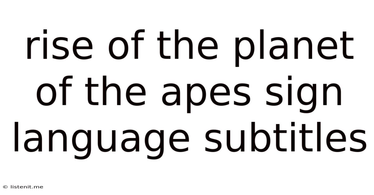 Rise Of The Planet Of The Apes Sign Language Subtitles