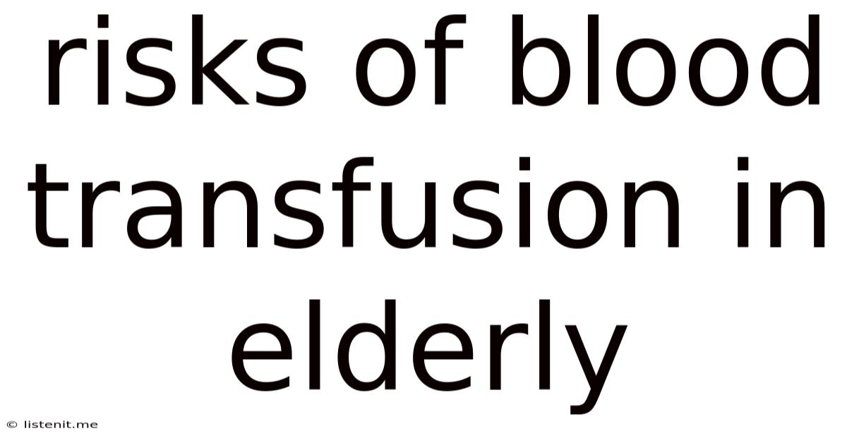 Risks Of Blood Transfusion In Elderly