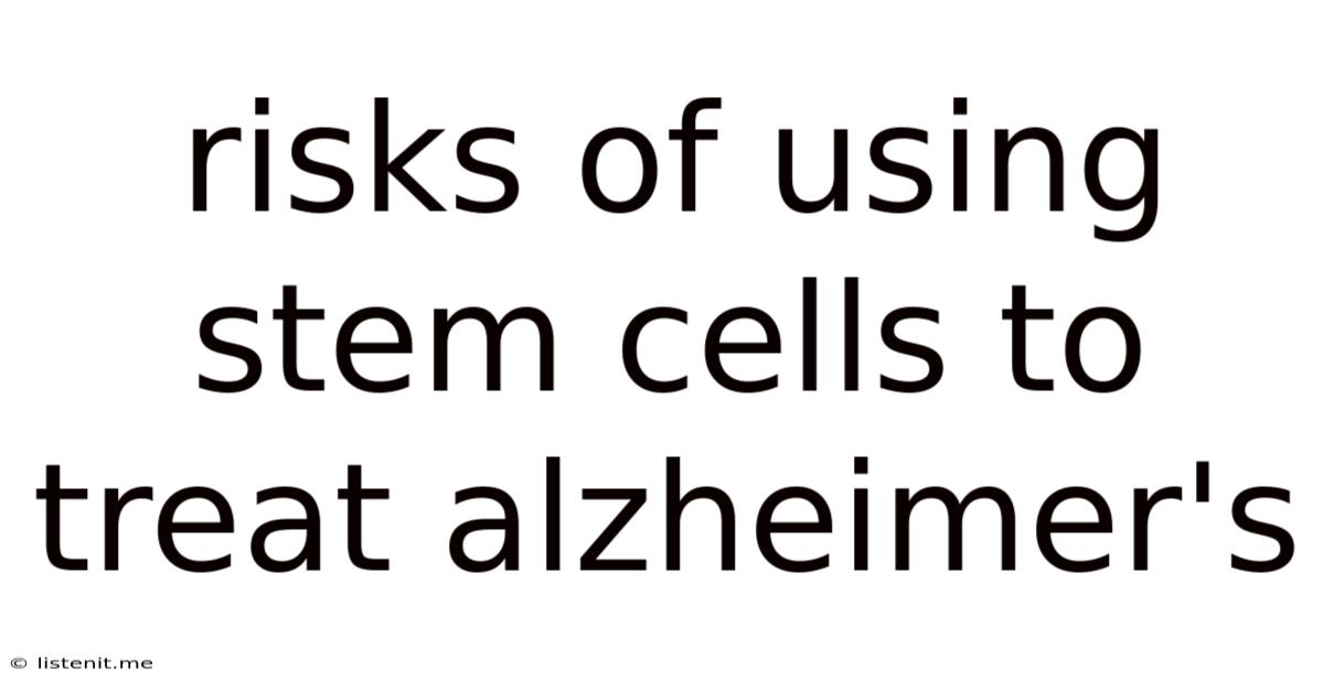 Risks Of Using Stem Cells To Treat Alzheimer's