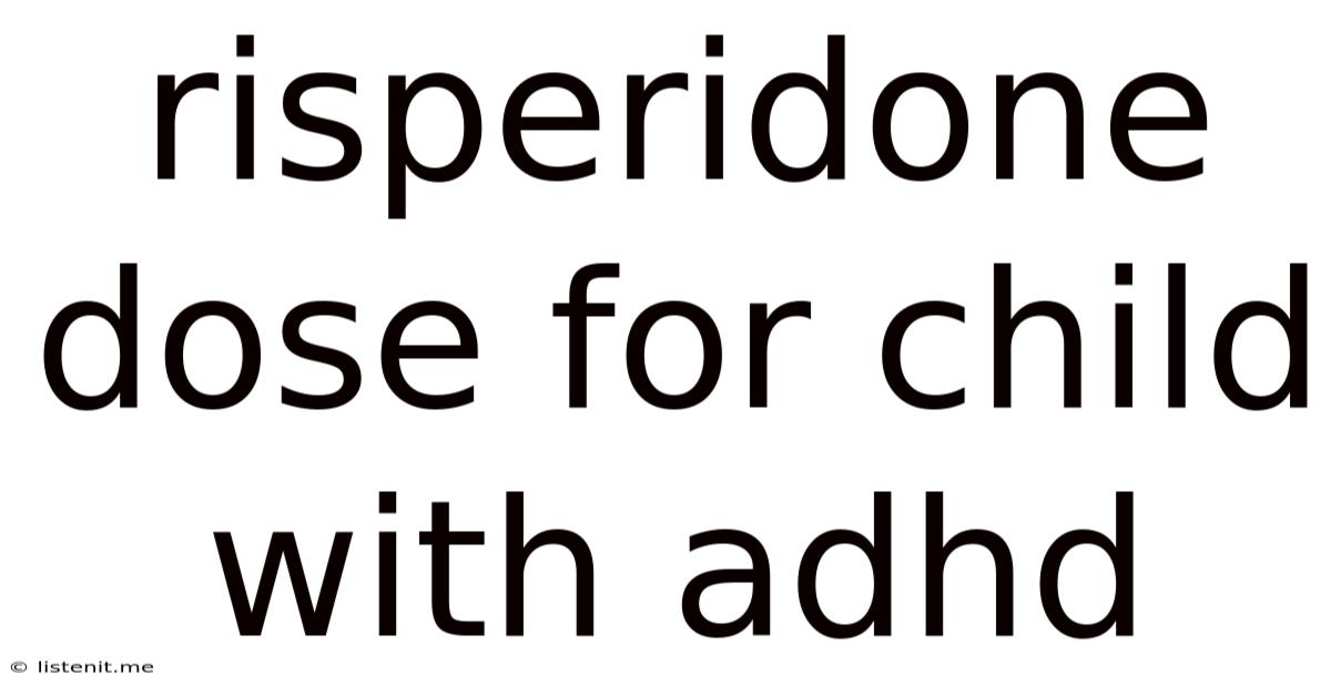 Risperidone Dose For Child With Adhd