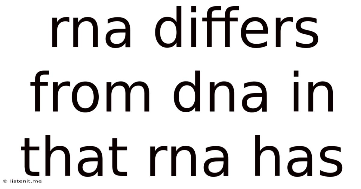 Rna Differs From Dna In That Rna Has