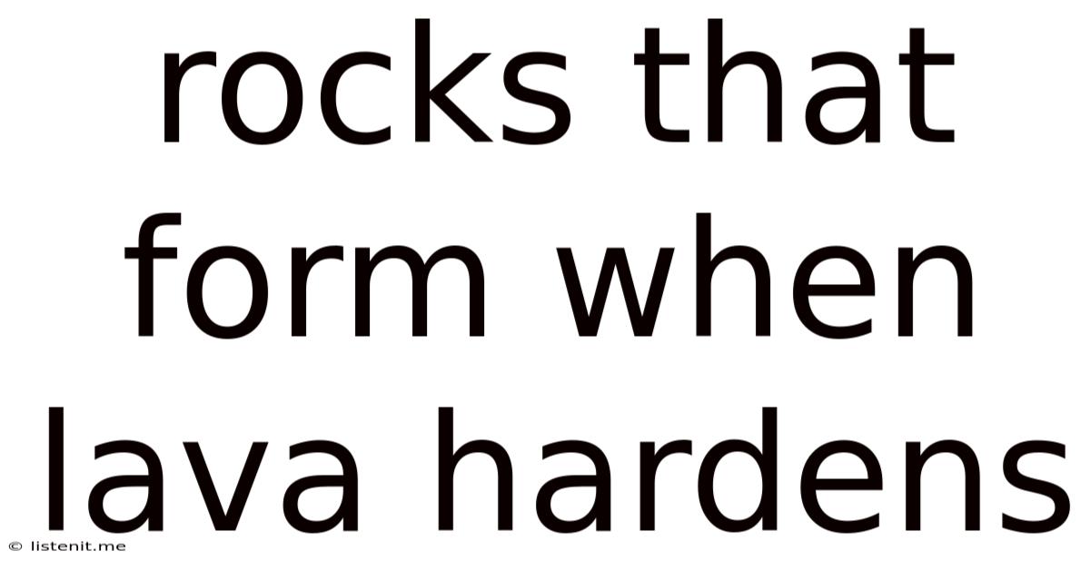 Rocks That Form When Lava Hardens