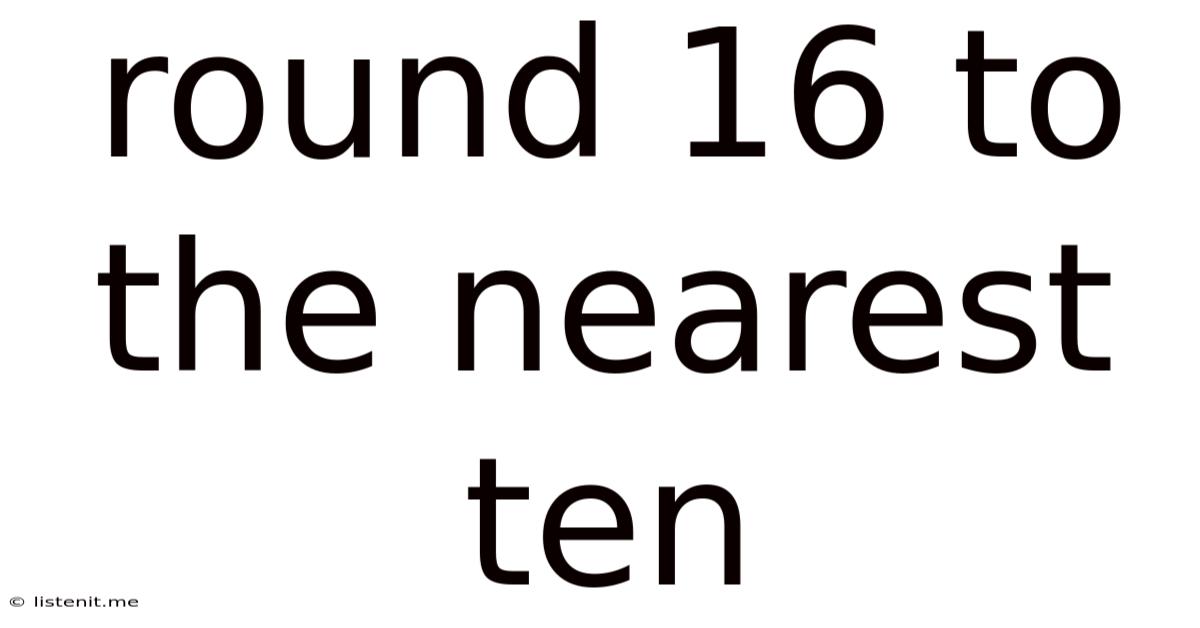 Round 16 To The Nearest Ten