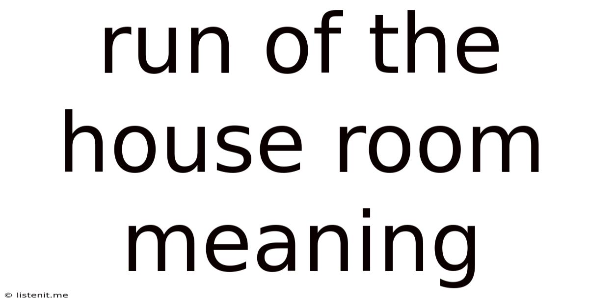 Run Of The House Room Meaning