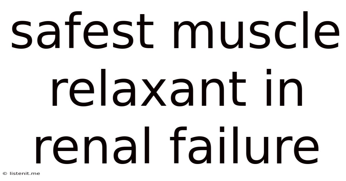 Safest Muscle Relaxant In Renal Failure