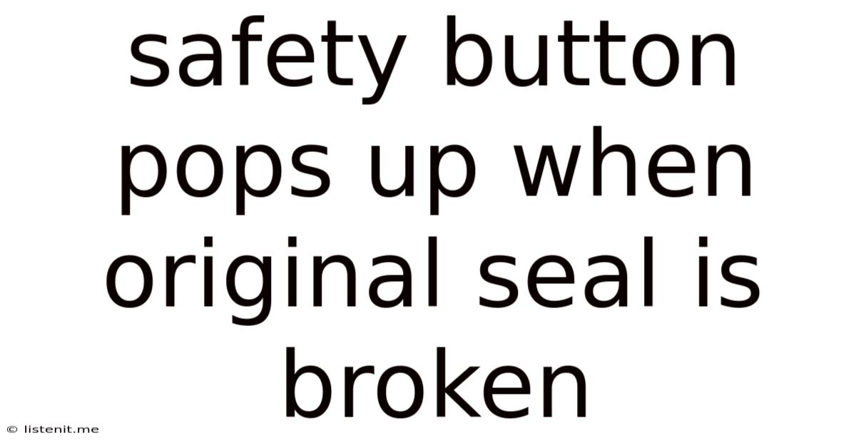 Safety Button Pops Up When Original Seal Is Broken
