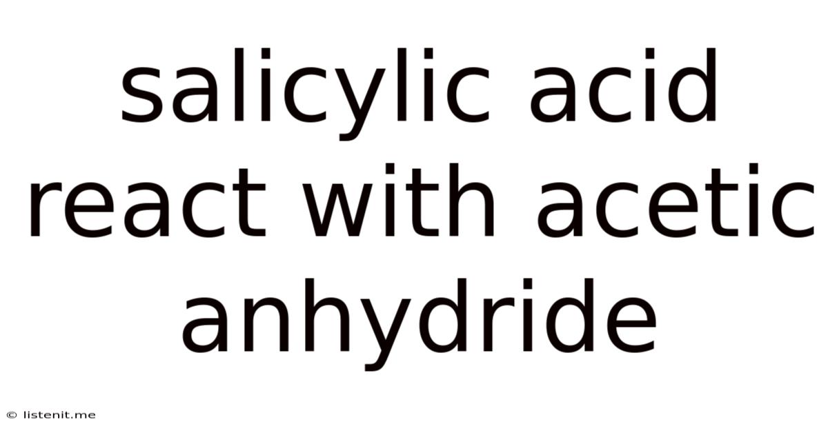 Salicylic Acid React With Acetic Anhydride