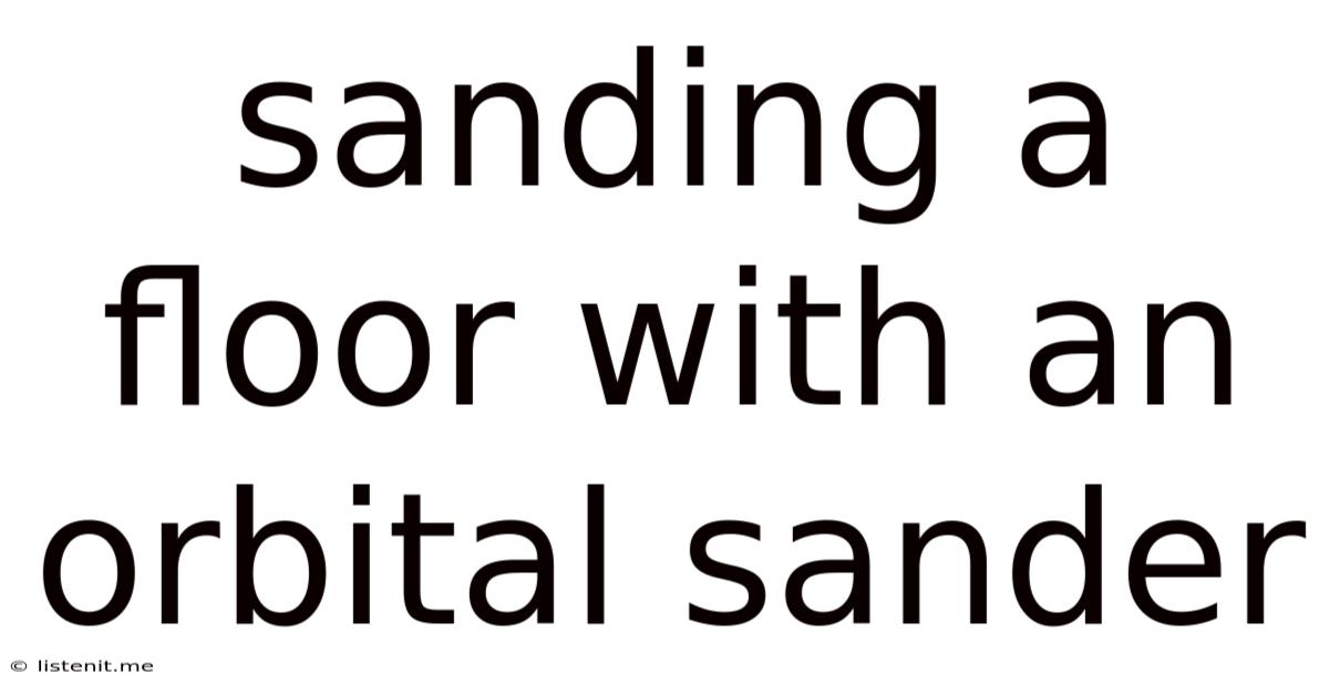 Sanding A Floor With An Orbital Sander