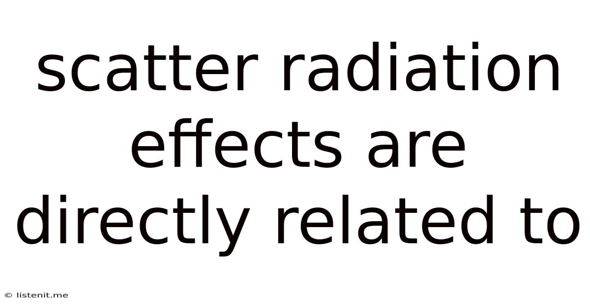 Scatter Radiation Effects Are Directly Related To