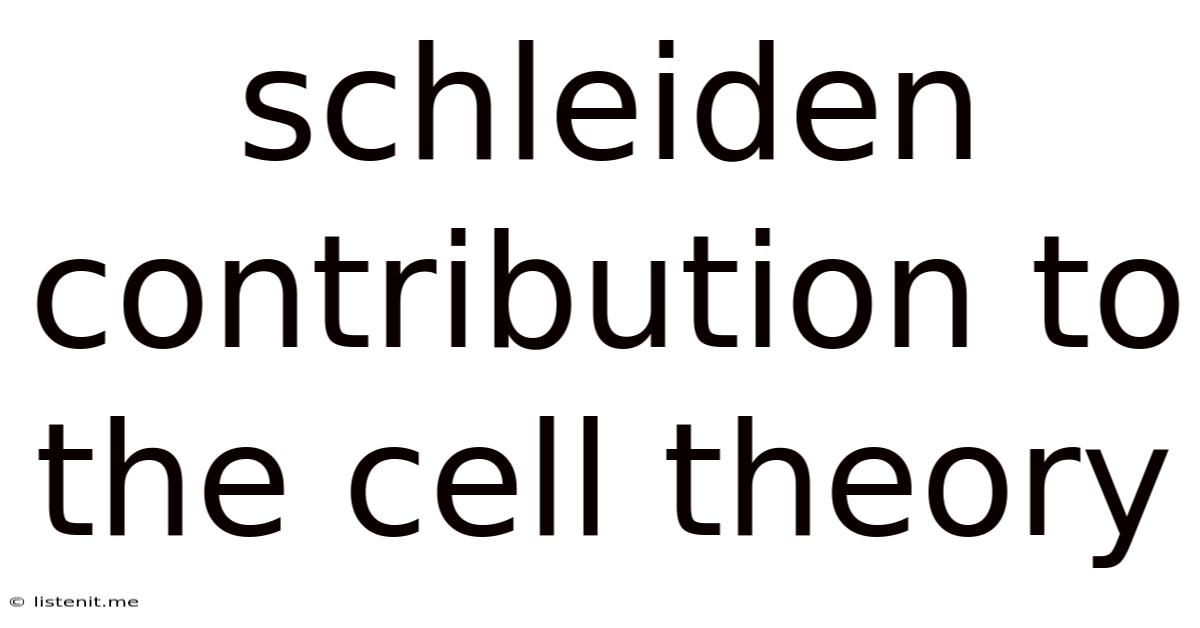 Schleiden Contribution To The Cell Theory