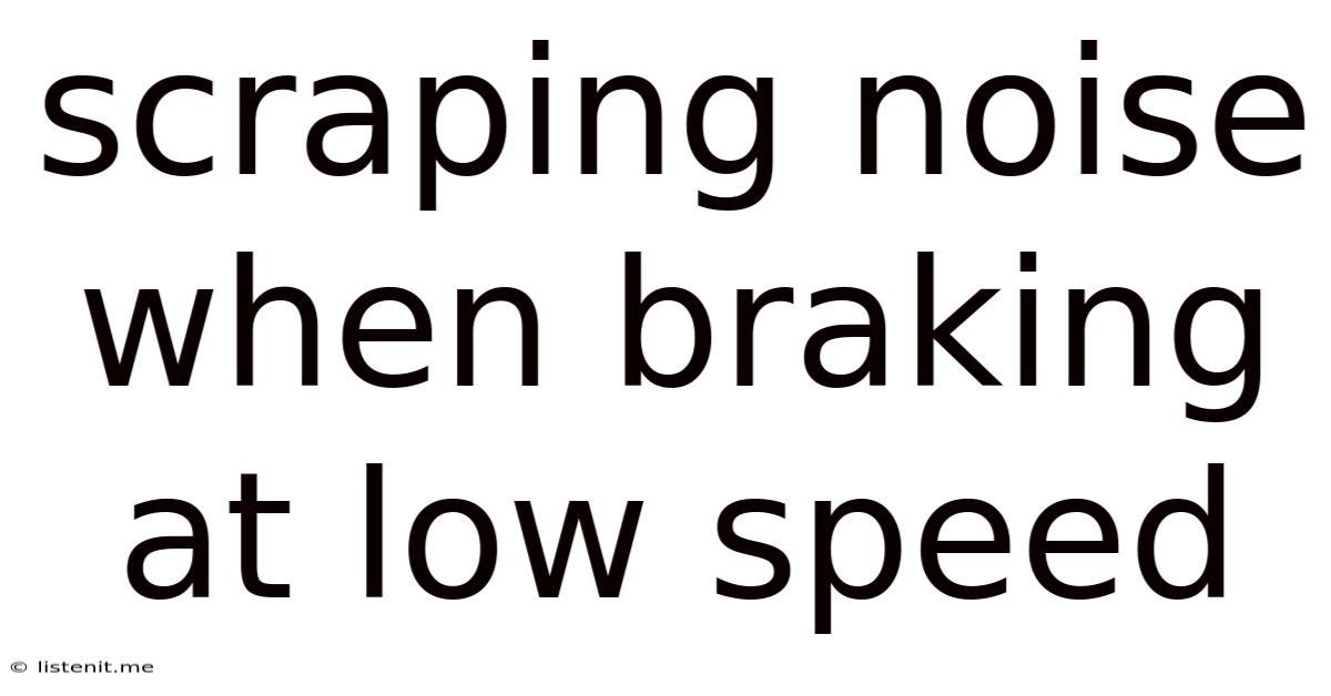 Scraping Noise When Braking At Low Speed